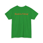 Unisex Heavy Cotton Tee 'Should be Fishing!'