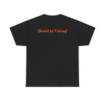 Unisex Heavy Cotton Tee 'Should be Fishing!'