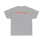 Unisex Heavy Cotton Tee 'Should be Fishing!'