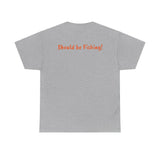 Unisex Heavy Cotton Tee 'Should be Fishing!'