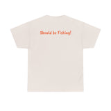 Unisex Heavy Cotton Tee 'Should be Fishing!'