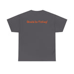 Unisex Heavy Cotton Tee 'Should be Fishing!'