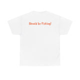 Unisex Heavy Cotton Tee 'Should be Fishing!'