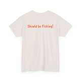 Unisex Heavy Cotton Tee 'Should be Fishing!'