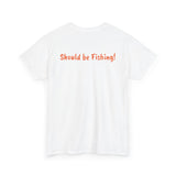 Unisex Heavy Cotton Tee 'Should be Fishing!'