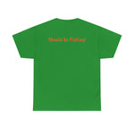 Unisex Heavy Cotton Tee 'Should be Fishing!'