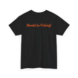 Unisex Heavy Cotton Tee 'Should be Fishing!'