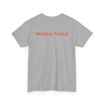 Unisex Heavy Cotton Tee 'Should be Fishing!'