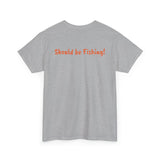 Unisex Heavy Cotton Tee 'Should be Fishing!'