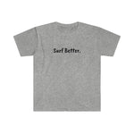 Unisex Softstyle Surf Better T-Shirt