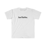 Unisex Softstyle Surf Better T-Shirt