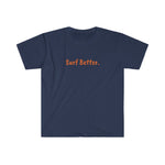 Unisex Softstyle Surf Better T-Shirt