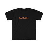 Unisex Softstyle Surf Better T-Shirt